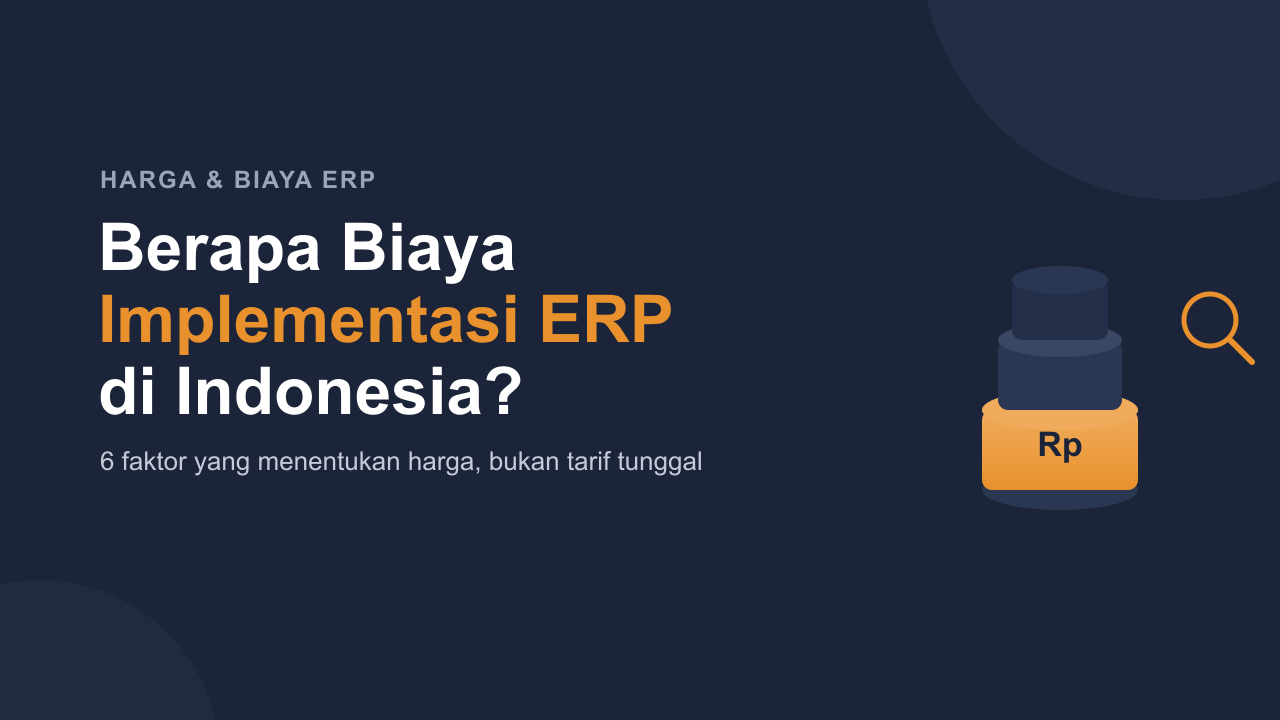 Biaya Implementasi ERP di Indonesia: Kenapa Tidak Ada Angka Pasti (dan Apa yang Sebenarnya Menentukan Harga)